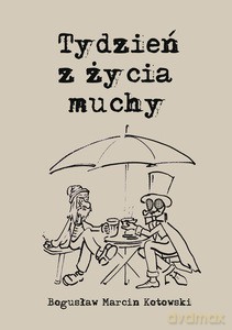 Tydzień z życia muchy - Marcin Kotowski Bogusław [KSIĄŻKA]