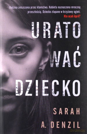 Uratować dziecko - Sarah A. Denzil [KSIĄŻKA]