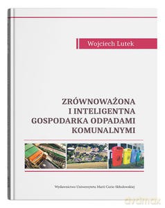Zrównoważona i inteligentna gospodarka odpadami komunalnymi - Wojciech Lutek [KSIĄŻKA]