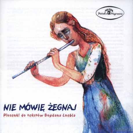 Nie mówię żegnaj - Piosenki do tekstów Bogdana Loebla [CD]