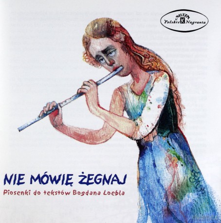 Nie mówię żegnaj - Piosenki do tekstów Bogdana Loebla [CD]