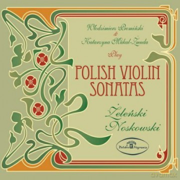 Polish Violin Sonatas - Play Włodzimierz Promiński, Katarzyna Makal - Żmuda /Żeleński, Noskowski/ [CD]
