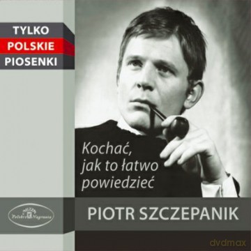 Piotr Szczepanik: Kochać - jak to łatwo powiedzieć (digipack) [CD]
