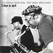 Fred Anderson, Hamid Drake, 'Kidd' Jordan, William Parker: 2 Days In April [2CD]