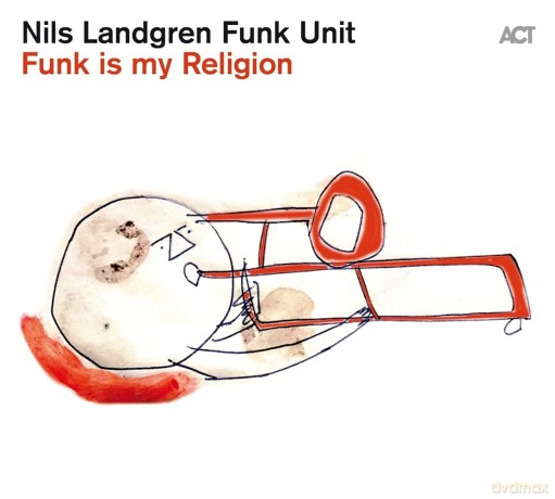 Nils Landgren Funk Unit: Funk is My Religion [CD]