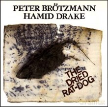 Peter Brotzmann, Hamid Drake: The Dried Rat-Dog [CD]