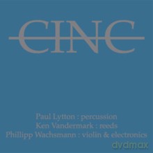 Paul Lytton, Ken Vandermark, Philipp Wachsmann: Cinc [CD]