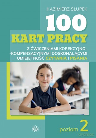 100 kart pracy z ćwiczeniami korekcyjno-kompensacyjnymi doskonalącymi umiejętność czytania i pisania Poziom 2 - Kazimierz Słupek [KSIĄŻKA]