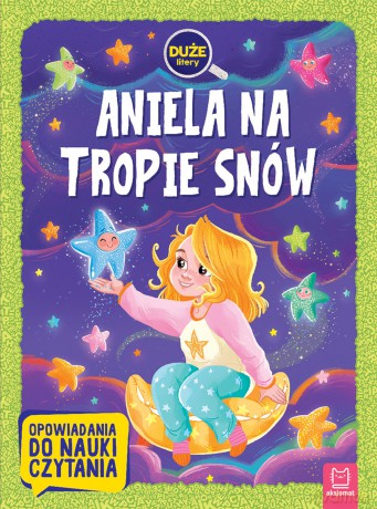 Aniela na tropie snów. Duże litery. Opowiadania do nauki czytania - Agata Giełczyńska-Jonik [KSIĄŻKA]