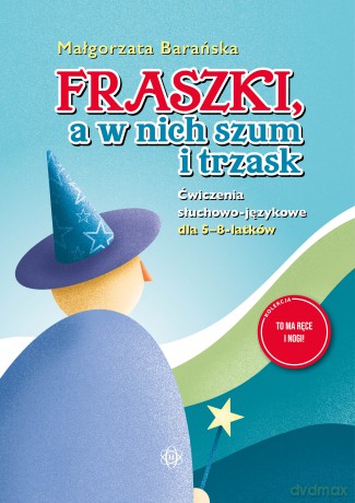 Fraszki, a w nich szum i trzask Ćwiczenia słuchowo-językowe dla 5-8-latków - Małgorzata Barańska [KSIĄŻKA]