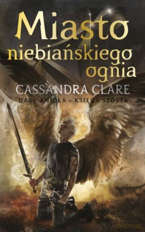 Miasto Niebiańskiego Ognia. Dary Anioła (Tom 6) - Cassandra Clare [KSIĄŻKA]