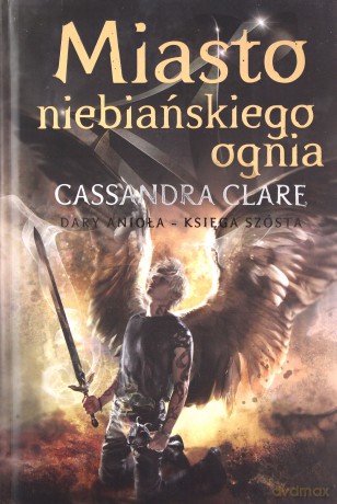 Miasto Niebiańskiego Ognia. Dary Anioła (Tom 6) - Cassandra Clare [KSIĄŻKA]