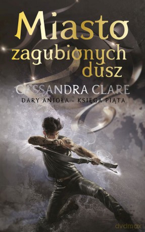 Miasto zagubionych dusz. Dary Anioła (Tom 5) - Cassandra Clare [KSIĄŻKA]