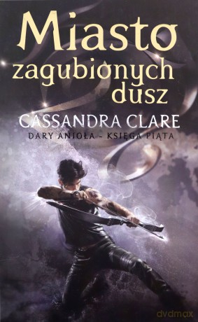 Miasto zagubionych dusz. Dary Anioła (Tom 5) - Cassandra Clare [KSIĄŻKA]