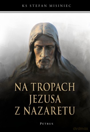 Na tropach Jezusa z Nazaretu - Stefan Misiniec [KSIĄŻKA]
