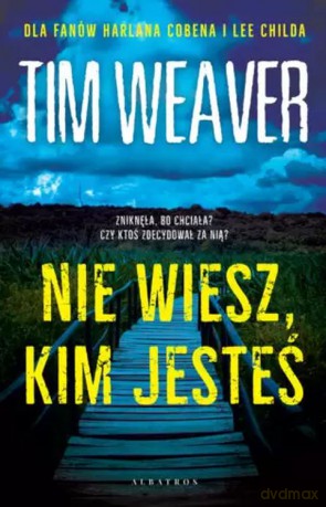 Nie wiesz, kim jesteś - Tim Weaver [KSIĄŻKA]
