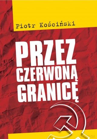 Przez czerwoną granicę - Piotr Kościński [KSIĄŻKA]