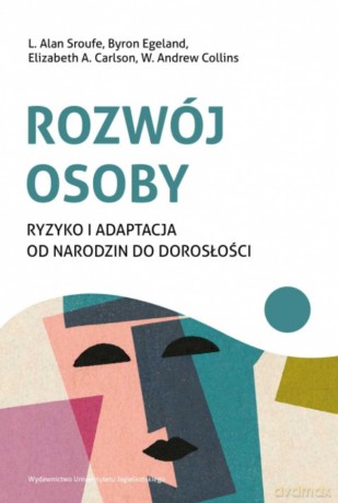 Rozwój osoby. Ryzyko i adaptacja od narodzin do dorosłości - L. Alan Sroufe, Byron Egeland, Elizabeth A. Carlson [KSIĄŻKA]