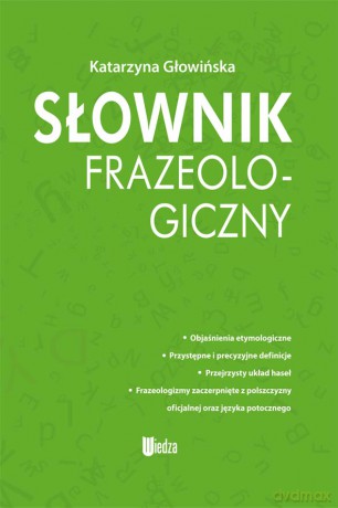Słownik frazeologiczny - Katarzyna Głowińska [KSIĄŻKA]