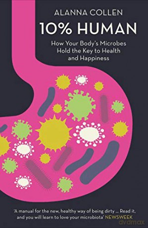 10% Human: How Your Body's Microbes Hold the Key to Health and Happiness - Alanna Collen [KSIĄŻKA]