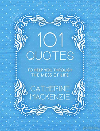 101 Quotes to Help You Through the Mess of Life - Catherine MacKenzie [KSIĄŻKA]