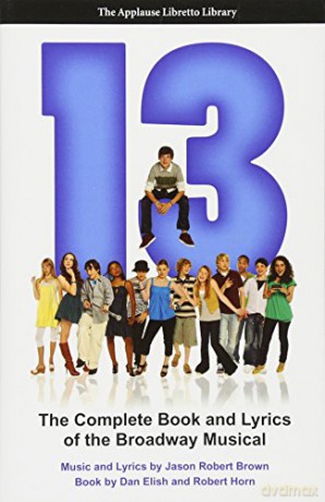 13: The Complete Book and Lyrics of the Broadway Musical (Applause Libretto Library) [KSIĄŻKA]