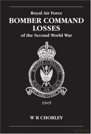 1945 (v. 6) (RAF Bomber Command Losses of the Second World War) - W.R. Chorley [KSIĄŻKA]