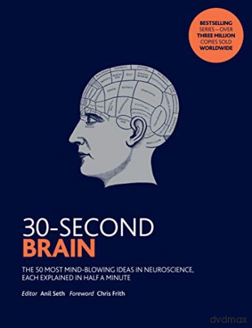 30-Second Brain: The 50 most mind-blowing ideas in neuroscience, each explained in half a minute - Anil Seth [KSIĄŻKA]