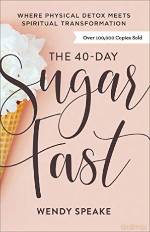 40-Day Sugar Fast: Where Physical Detox Meets Spiritual Transformation [KSIĄŻKA]