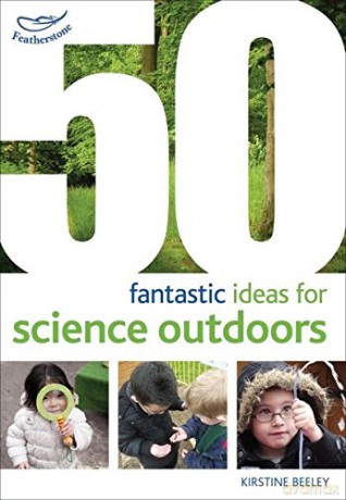 50 fantastic ideas for Science Outdoors [KSIĄŻKA]