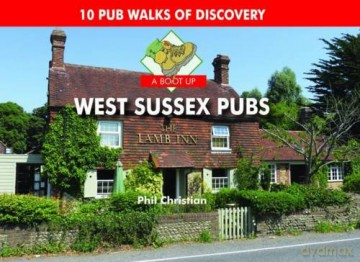A Boot Up West Sussex Pubs: 10 Pub Walks of Discovery - Philip Christian [KSIĄŻKA]