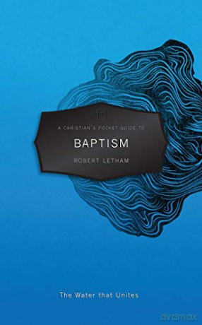 A Christian's Pocket Guide to Baptism: The Water That Unites (Pocket Guides) - Robert Letham [KSIĄŻKA]