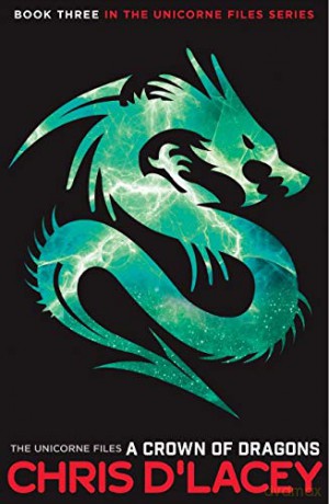 A Crown of Dragons: 3 (The Unicorne Files) - Chris D'Lacey [KSIĄŻKA]