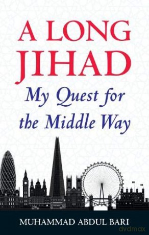 A Long Jihad: My Quest for the Middle Way - Dr. Muhammad Abdul Bari [KSIĄŻKA]
