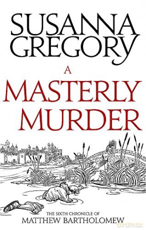 A Masterly Murder: The Sixth Chronicle of Matthew Bartholomew (Chronicles of Matthew Bartholomew) - Susanna Gregory [KSIĄŻKA]