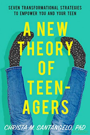 A New Theory of Teenagers: Seven Transformational Strategies to Empower You and Your Teen - Christa Santangelo [KSIĄŻKA]