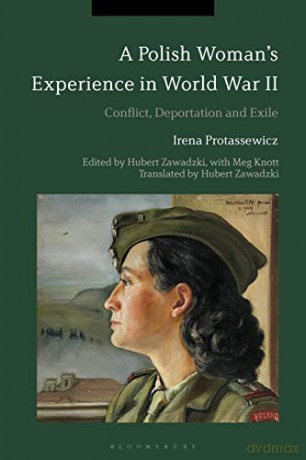 A Polish Woman's Experience in World War II: Conflict, Deportation and Exile - Irena Protassewicz [KSIĄŻKA]