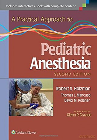 A Practical Approach to Pediatric Anesthesia - Robert S. Holzman [KSIĄŻKA]