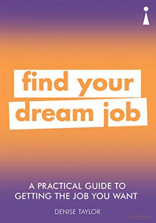 A Practical Guide to Getting the Job you Want: Find Your Dream Job (Practical Guide Series) - Denise Taylor [KSIĄŻKA]