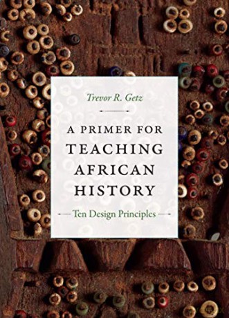A Primer for Teaching African History: Ten Design Principles (Design Principles for Teaching History) [KSIĄŻKA]