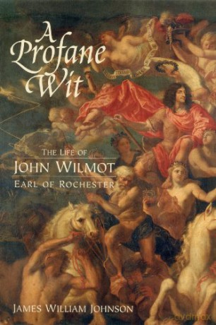 A Profane Wit: The Life of John Wilmot, Earl of Rochester - James W. James W. Johnson [KSIĄŻKA]