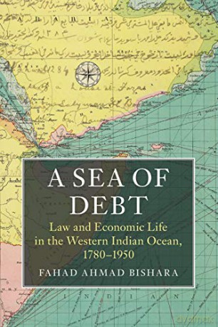 A Sea of Debt: Law And Economic Life In The Western Indian Ocean, 1780-1950 (Asian Connections) - Fahad Ahmad Bishara [KSIĄŻKA]