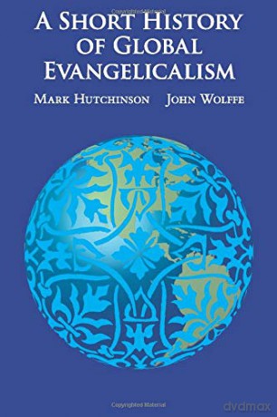 A Short History of Global Evangelicalism - Mark Hutchinson [KSIĄŻKA]