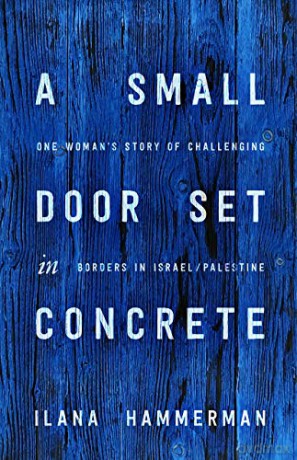 A Small Door Set in Concrete: One Woman's Story of Challenging Borders in Israel/Palestine - Ilana Hammerman [KSIĄŻKA]