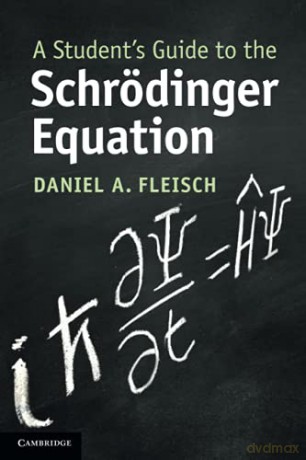 A Student's Guide to the Schrödinger Equation (Student's Guides) - Daniel A. Fleisch [KSIĄŻKA]