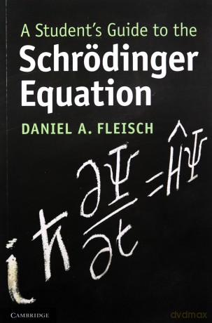 A Student's Guide to the Schrödinger Equation (Student's Guides) - Daniel A. Fleisch [KSIĄŻKA]