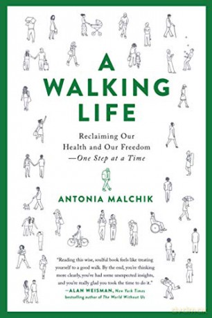 A Walking Life: Reclaiming Our Health and Our Freedom One Step at a Time - Antonia Malchik [KSIĄŻKA]