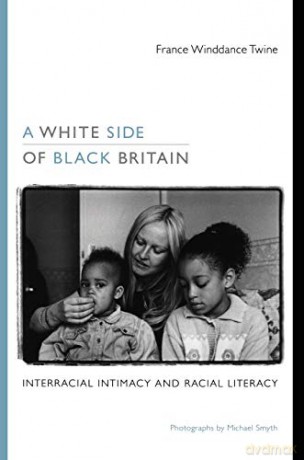 A White Side of Black Britain: Interracial Intimacy and Racial Literacy - France Winddance Twine [KSIĄŻKA]