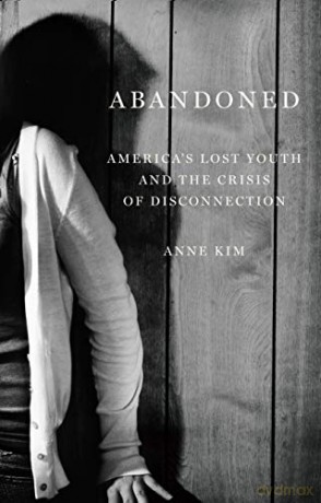 Abandoned: America's Lost Youth and the Crisis of Disconnection - Anne Kim [KSIĄŻKA]