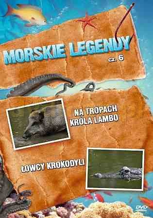 Morskie legendy 6 (Na tronach Króla Lambo; Łowcy krokodyli) [DVD]